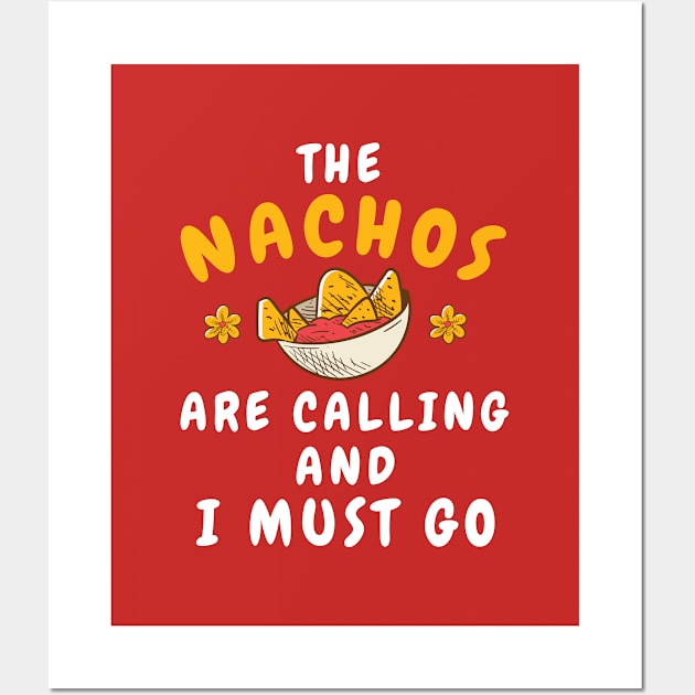 The nachos are calling and i must go shirt funny cinco de mayo 2021 shirt for Mexican and for tacos lover for men and women Wall Art by dianoo